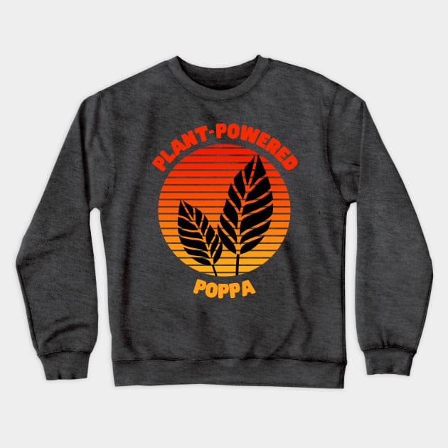 Plant Based Poppa - Father's Day Tee Crewneck Sweatshirt by TJWDraws